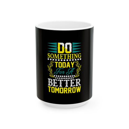 Do Something Today for a Better Tomorrow Motivational Mug