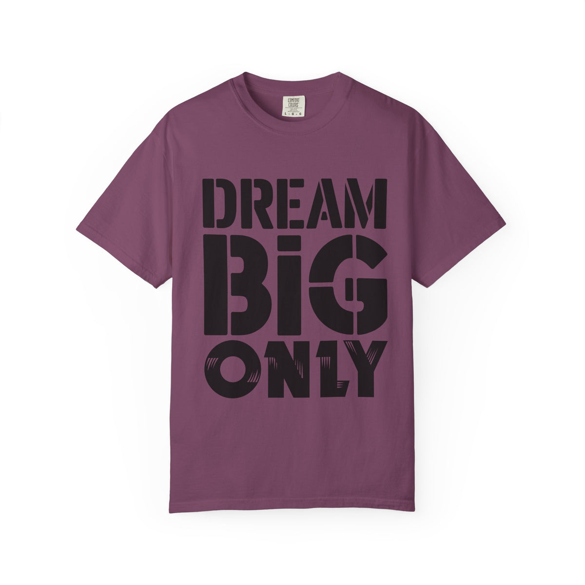 Dream Big Only Motivational T-Shirt