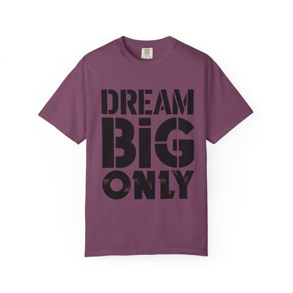 Dream Big Only Motivational T-Shirt