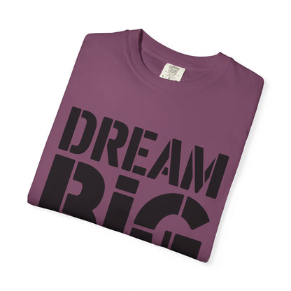 Dream Big Only Motivational T-Shirt