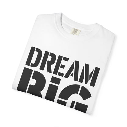 Dream Big Only Motivational T-Shirt