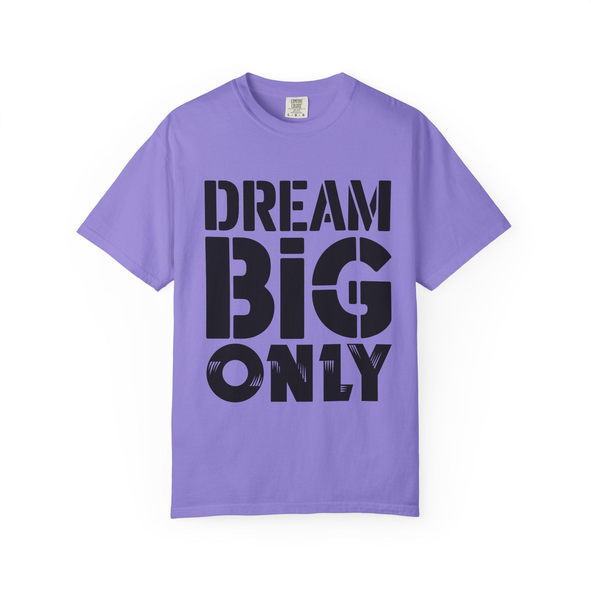 Dream Big Only Motivational T-Shirt