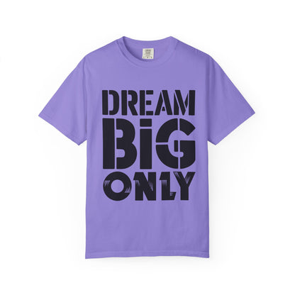Dream Big Only Motivational T-Shirt