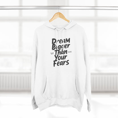 Inspirational Hoodie — "Dream Bigger Than Your Fears" Motivational Pullover