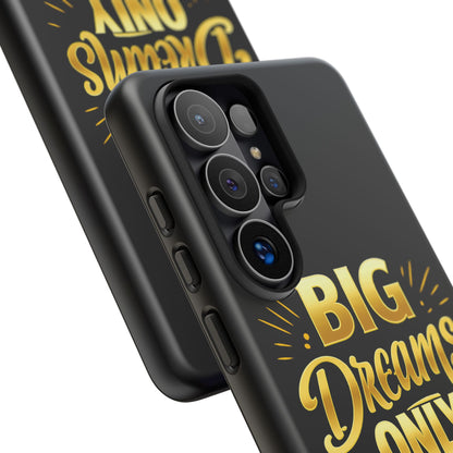 Phone Case - "Big Dreams Only" Motivational Tough Case