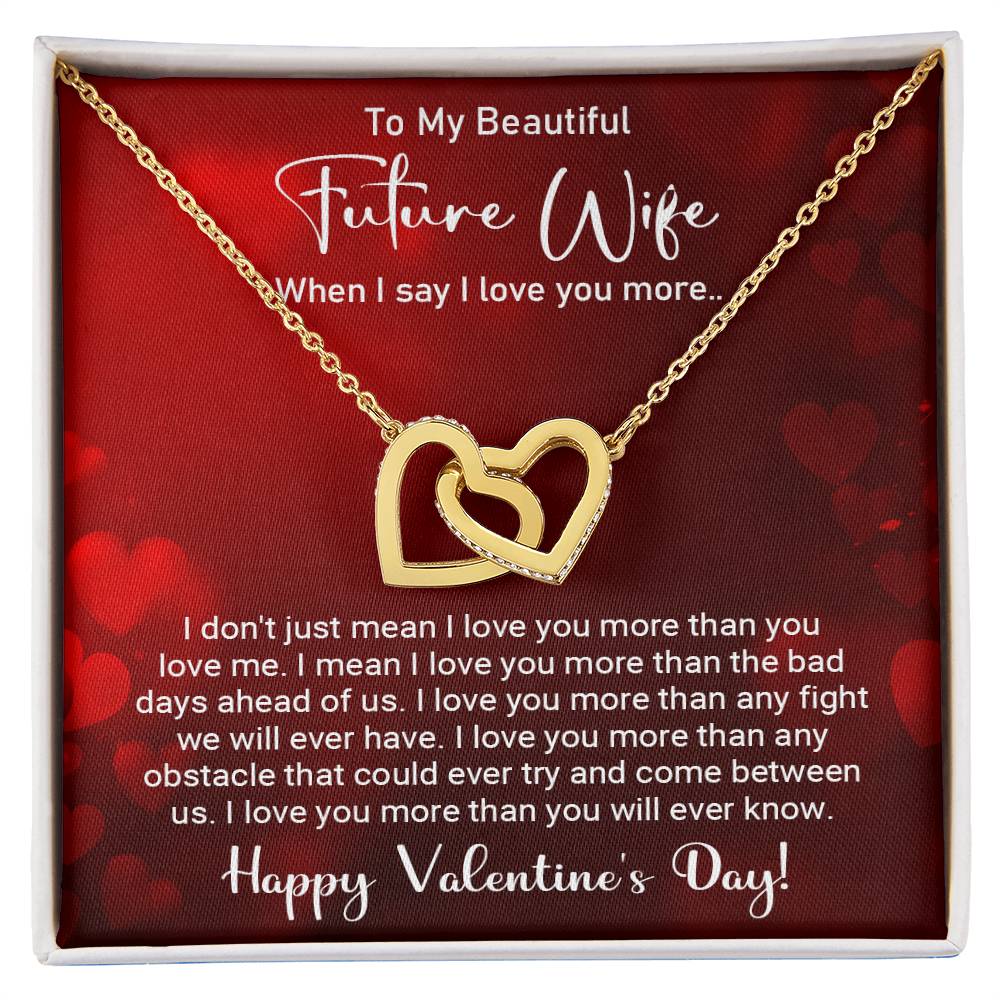 To My Beautiful Future Wife - When I say I love you more - Best Gift For Valentine's Day - Interlocking Hearts Necklace