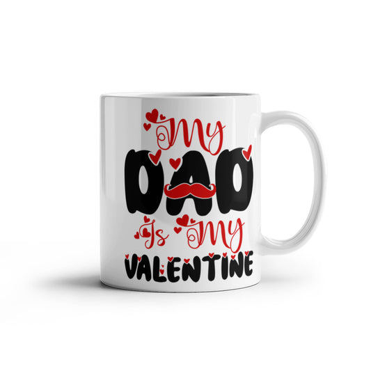 My Dad My Valentine - Valentine's Day Best Gift For - White Ceramic Mug