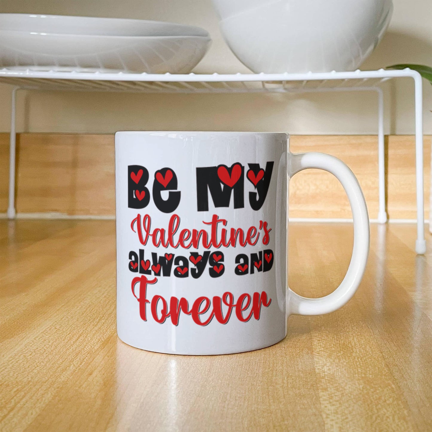 Be My Valentine's Always & Forever - Valentine's Day Best Gift - White Ceramic Mug