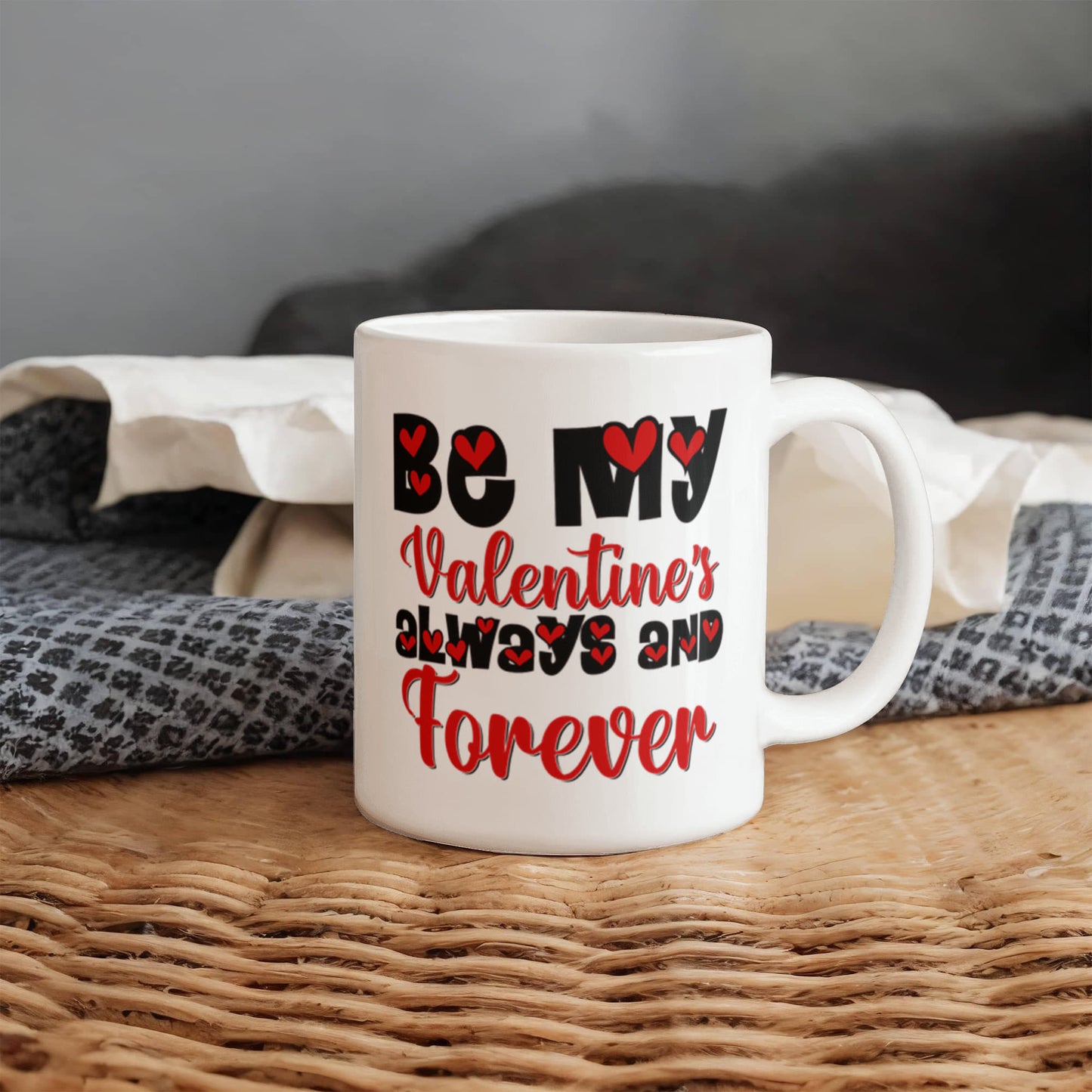 Be My Valentine's Always & Forever - Valentine's Day Best Gift - White Ceramic Mug