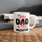 My Dad My Valentine - Valentine's Day Best Gift For - White Ceramic Mug