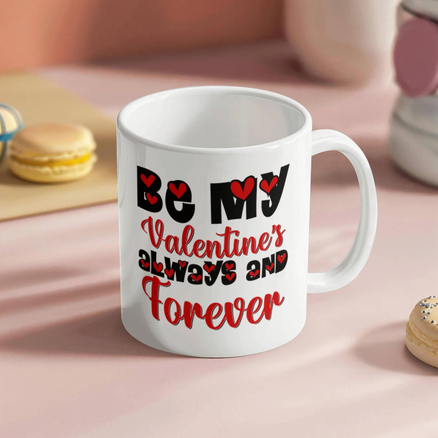 Be My Valentine's Always & Forever - Valentine's Day Best Gift - White Ceramic Mug