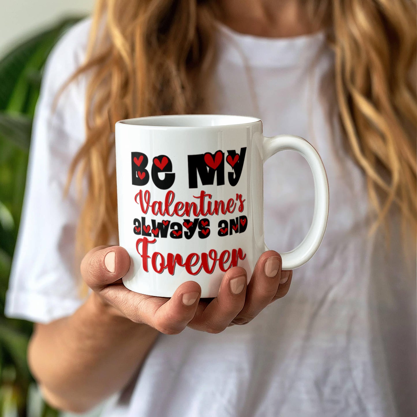 Be My Valentine's Always & Forever - Valentine's Day Best Gift - White Ceramic Mug