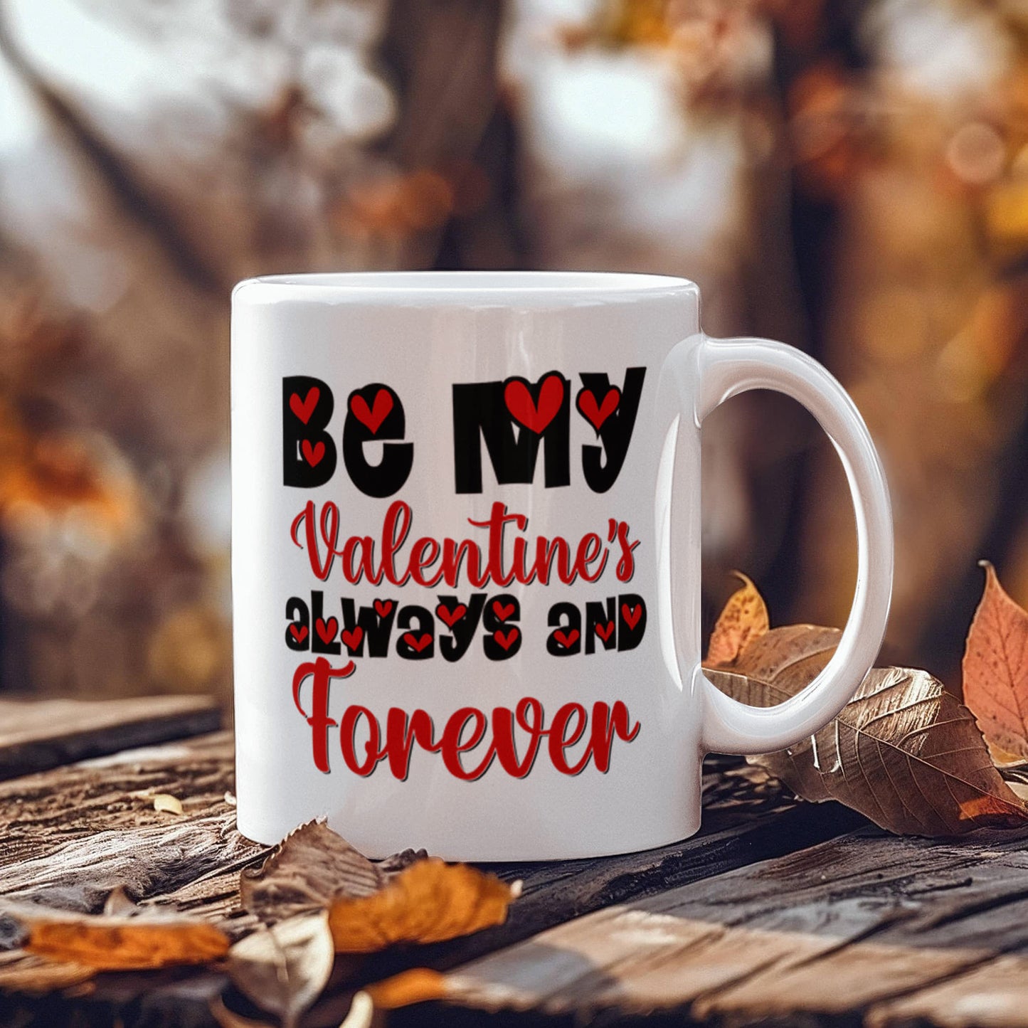 Be My Valentine's Always & Forever - Valentine's Day Best Gift - White Ceramic Mug