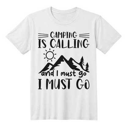 Camping is Calling & I must go  - T-Shirt