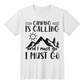 Camping is Calling & I must go  - T-Shirt