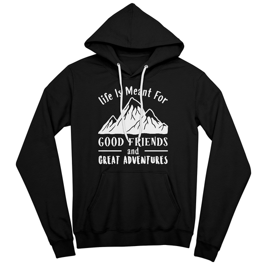 Life is Meant for Good Friends & Great Adventures - Pullover Hoodie